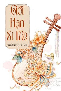 Giới Hạn Si Mê - Thời Kinh Kinh